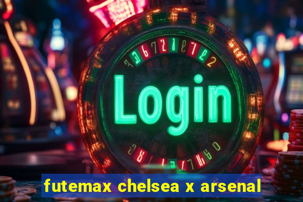 futemax chelsea x arsenal